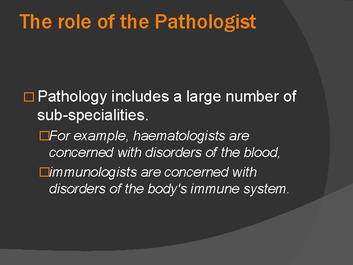 The role of the Pathologist � Pathology includes a large number of sub-specialities. �For