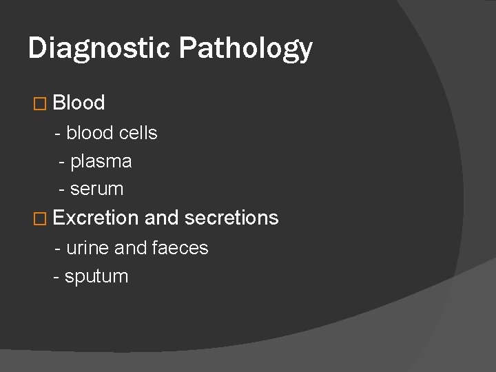 Diagnostic Pathology � Blood - blood cells - plasma - serum � Excretion and