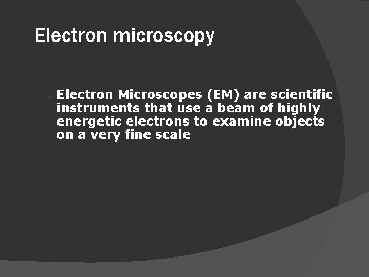 Electron microscopy ○ Electron Microscopes (EM) are scientific instruments that use a beam of