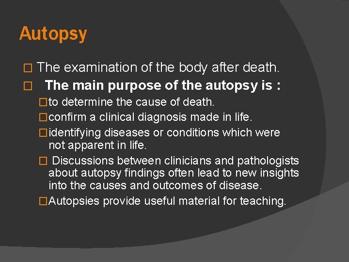 Autopsy The examination of the body after death. � The main purpose of the