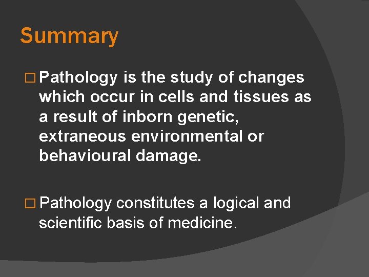 Summary � Pathology is the study of changes which occur in cells and tissues