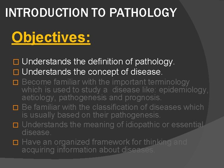 INTRODUCTION TO PATHOLOGY Objectives: � � Understands the definition of pathology. Understands the concept