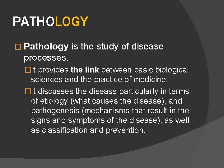 PATHOLOGY � Pathology is the study of disease processes. �It provides the link between