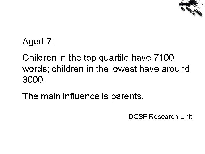 Aged 7: Children in the top quartile have 7100 words; children in the lowest