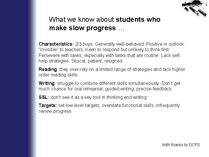 What we know about students who make slow progress … Characteristics: 2/3 boys. Generally