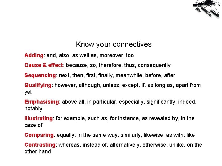 Know your connectives Adding: and, also, as well as, moreover, too Cause & effect: