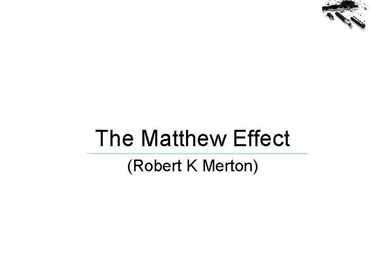 The Matthew Effect (Robert K Merton) 