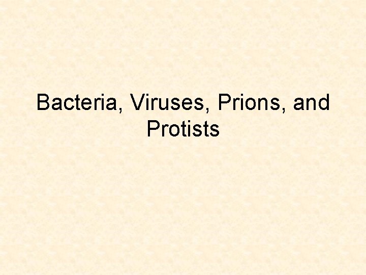 Bacteria, Viruses, Prions, and Protists 