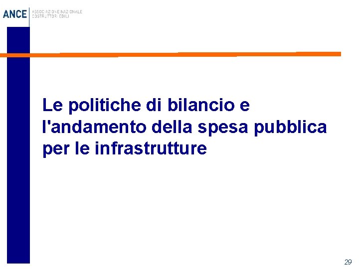 Le politiche di bilancio e l'andamento della spesa pubblica per le infrastrutture 29 