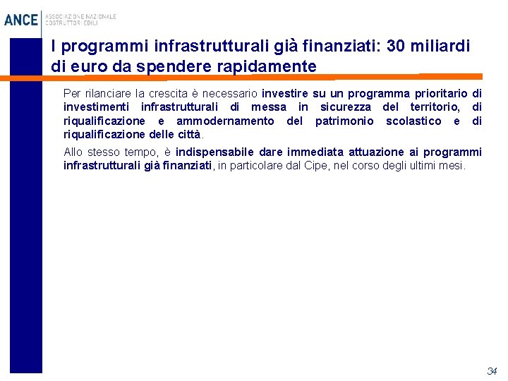 I programmi infrastrutturali già finanziati: 30 miliardi di euro da spendere rapidamente Per rilanciare