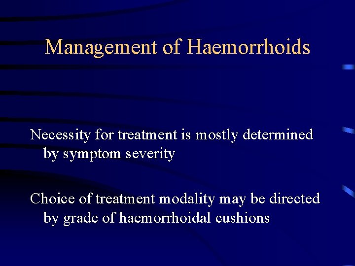 Management of Haemorrhoids Necessity for treatment is mostly determined by symptom severity Choice of