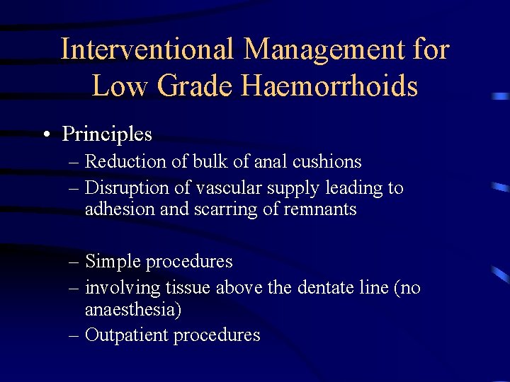 Interventional Management for Low Grade Haemorrhoids • Principles – Reduction of bulk of anal