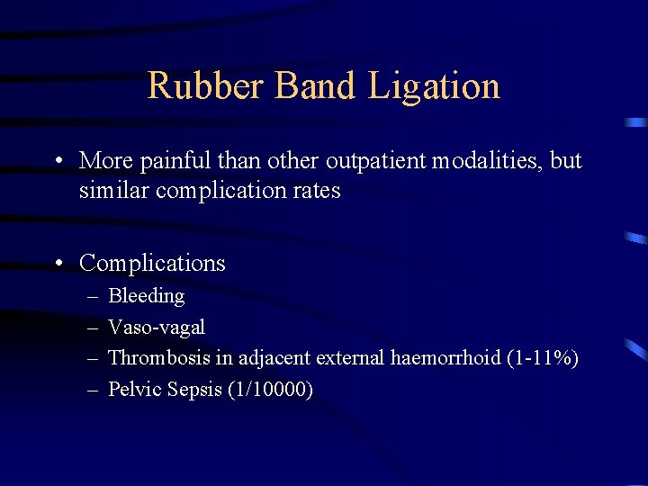 Rubber Band Ligation • More painful than other outpatient modalities, but similar complication rates
