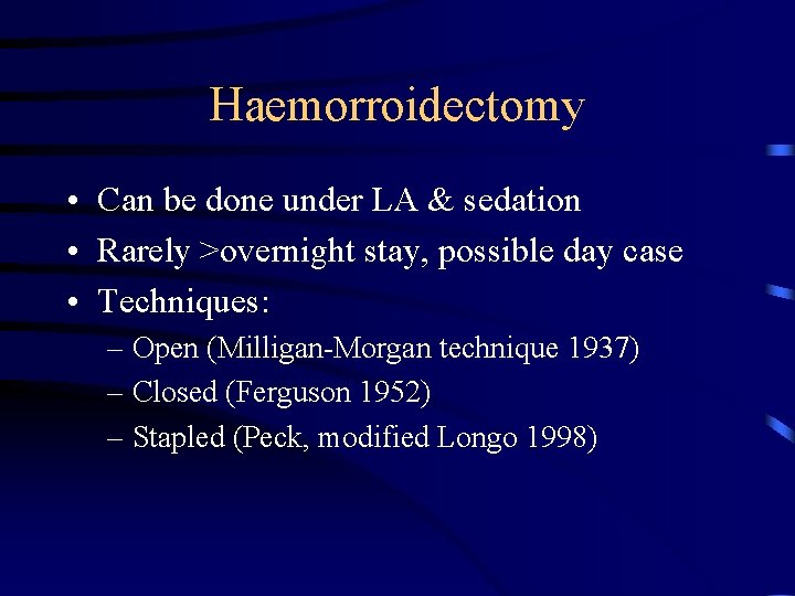 Haemorroidectomy • Can be done under LA & sedation • Rarely >overnight stay, possible
