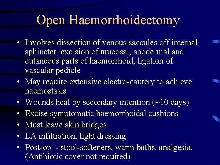 Open Haemorrhoidectomy • Involves dissection of venous saccules off internal sphincter, excision of mucosal,