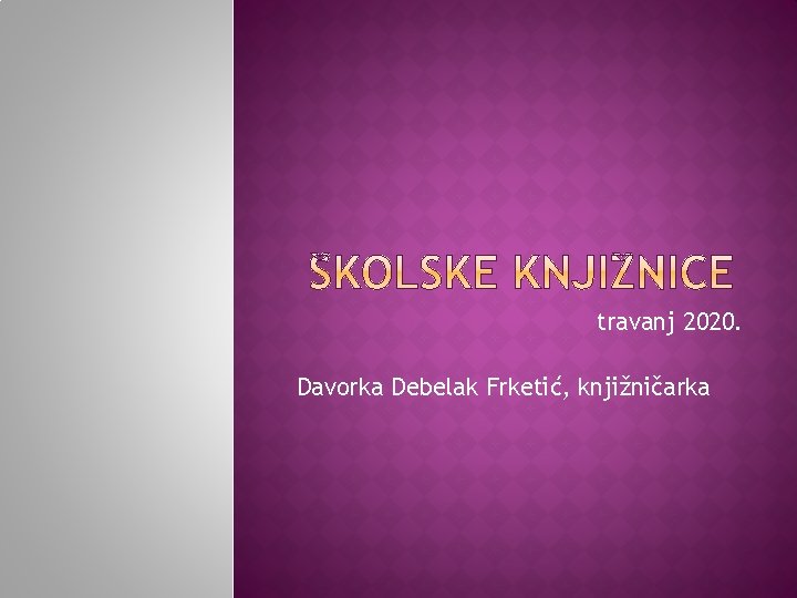 travanj 2020. Davorka Debelak Frketić, knjižničarka 