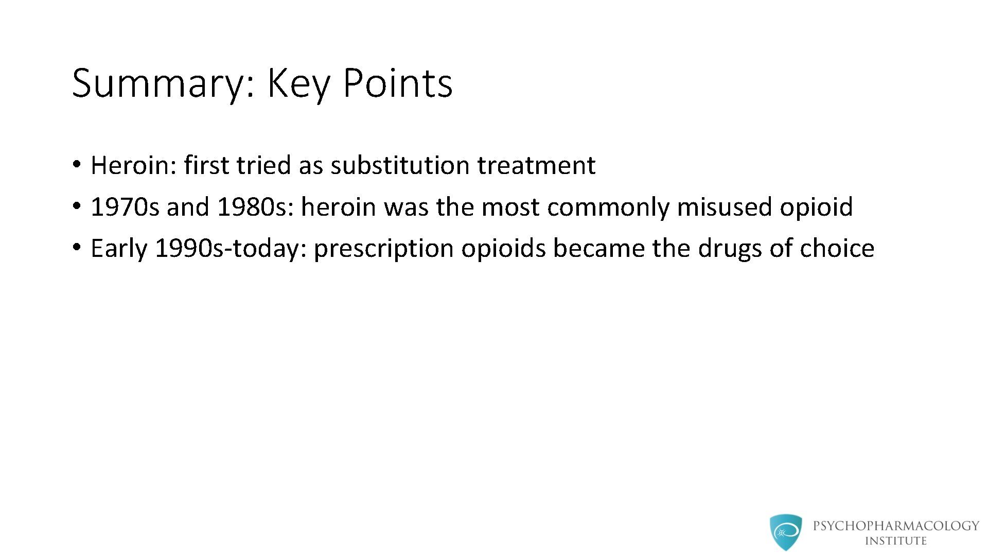 Summary: Key Points • Heroin: first tried as substitution treatment • 1970 s and