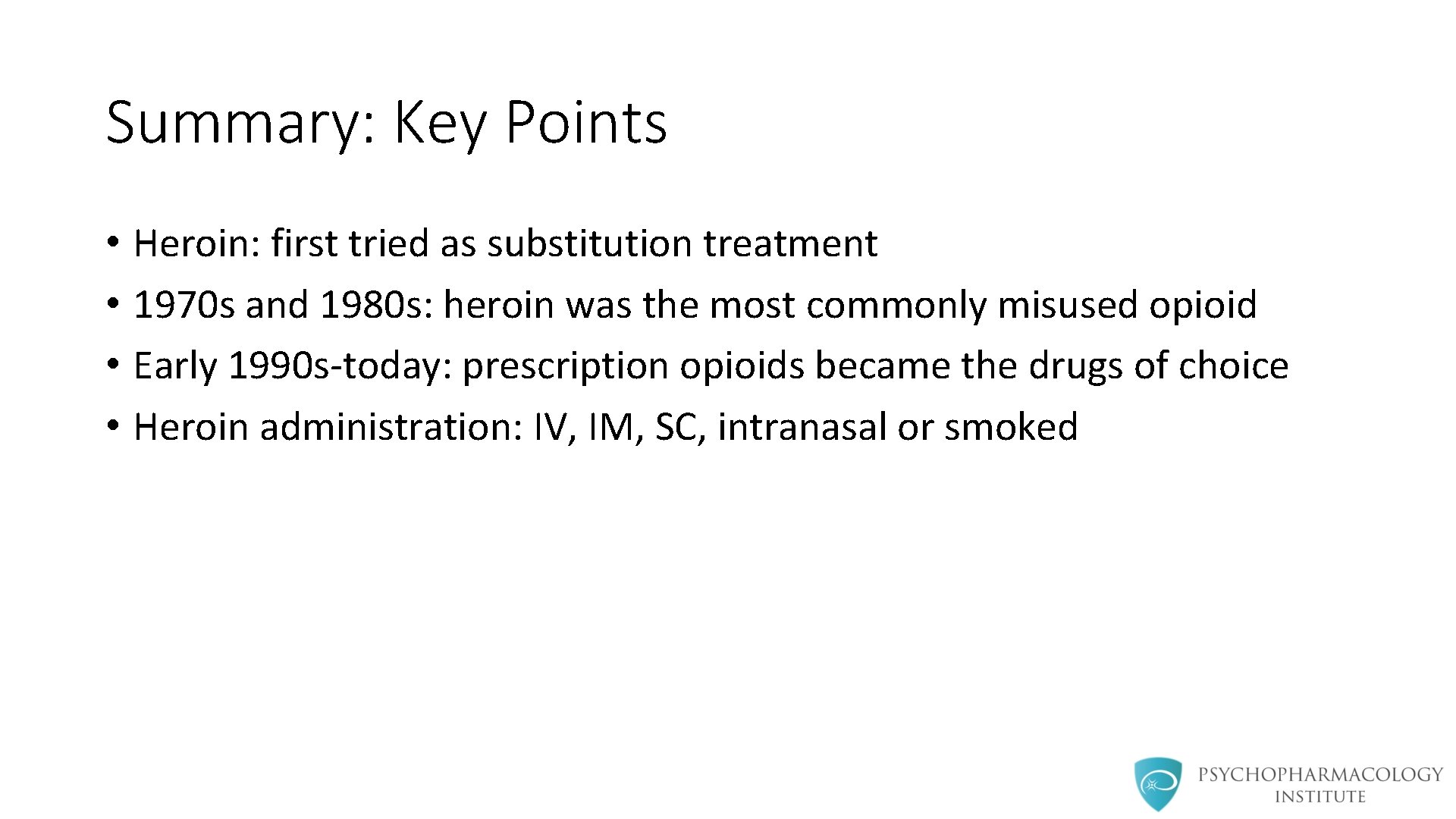 Summary: Key Points • Heroin: first tried as substitution treatment • 1970 s and