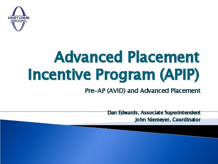 Advanced Placement Incentive Program (APIP) Pre-AP (AVID) and Advanced Placement Dan Edwards, Associate Superintendent Advanced Placement Incentive Program (APIP) Pre-AP (AVID) and Advanced Placement Dan Edwards, Associate Superintendent