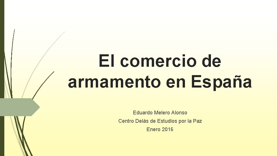 El comercio de armamento en España Eduardo Melero Alonso Centro Delàs de Estudios por