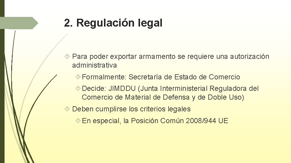 2. Regulación legal Para poder exportar armamento se requiere una autorización administrativa Formalmente: Secretaría