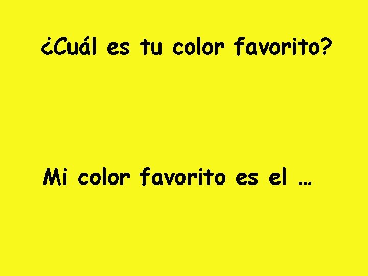 ¿Cuál es tu color favorito? Mi color favorito es el … 