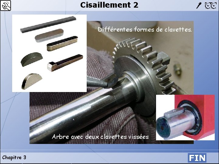 Cisaillement 2 Différentes formes de clavettes. Arbre avec deux clavettes vissées Chapitre 3 