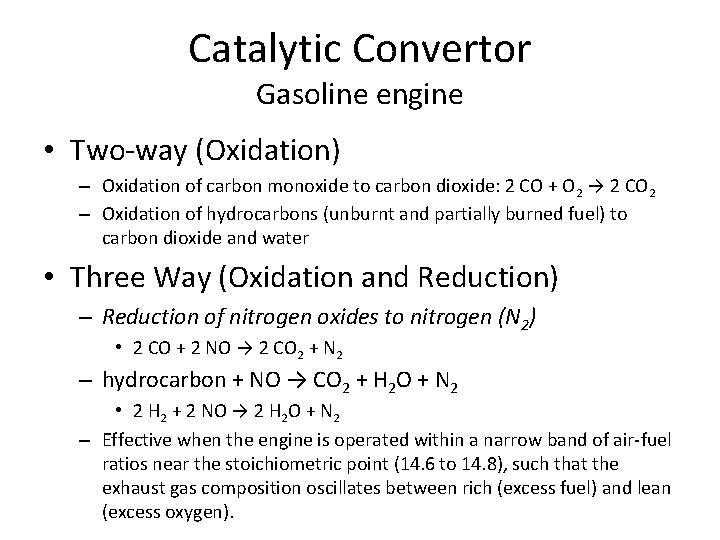 Catalytic Convertor Gasoline engine • Two-way (Oxidation) – Oxidation of carbon monoxide to carbon