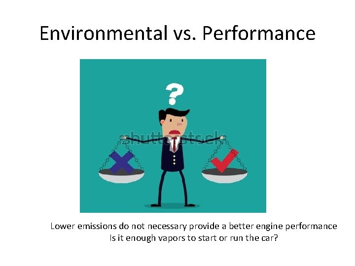 Environmental vs. Performance Lower emissions do not necessary provide a better engine performance Is