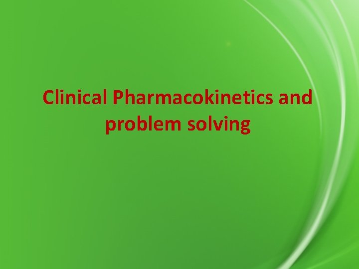 Clinical Pharmacokinetics and problem solving 