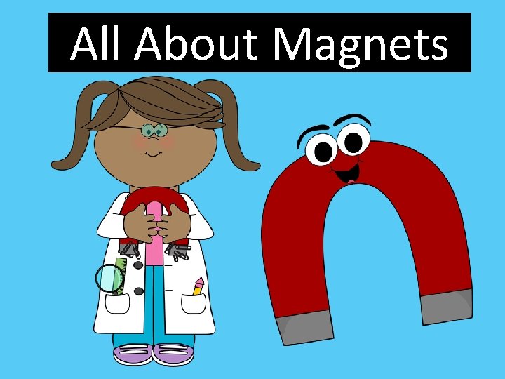All About Magnets 