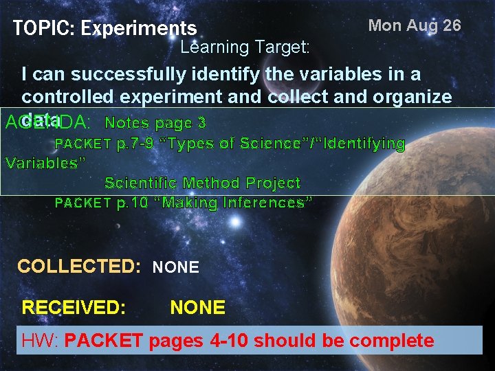 TOPIC: Experiments Mon Aug 26 Learning Target: I can successfully identify the variables in