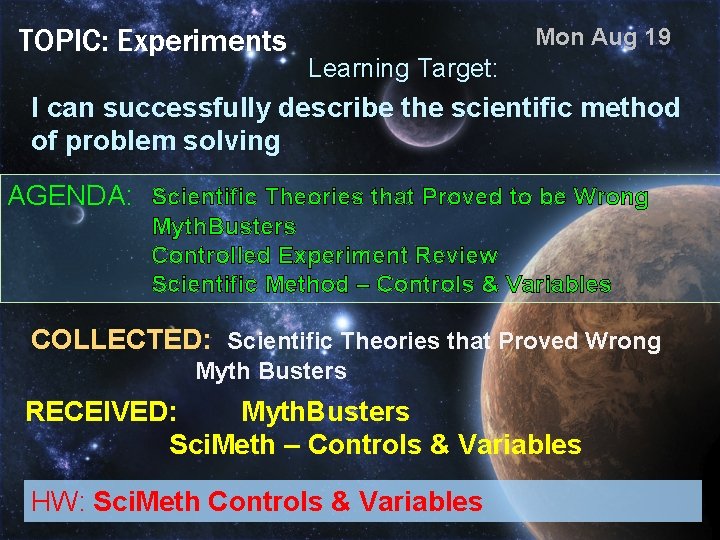 TOPIC: Experiments Mon Aug 19 Learning Target: I can successfully describe the scientific method