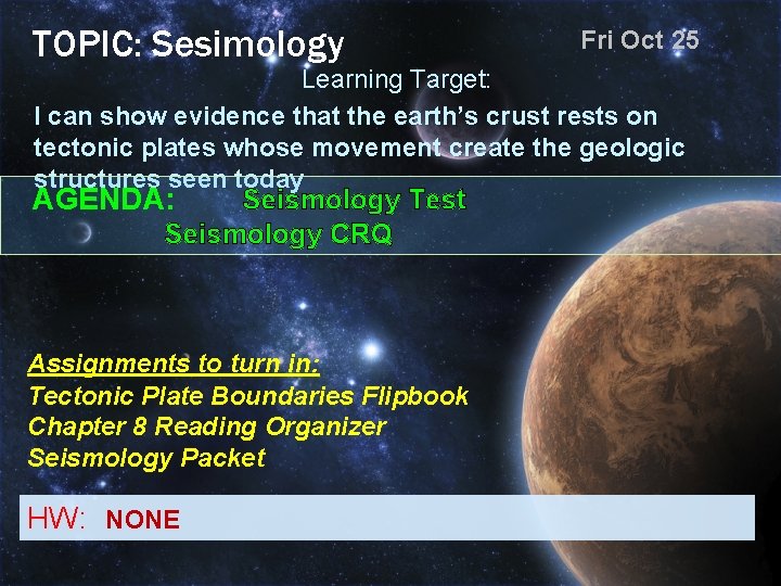 TOPIC: Sesimology Fri Oct 25 Learning Target: I can show evidence that the earth’s