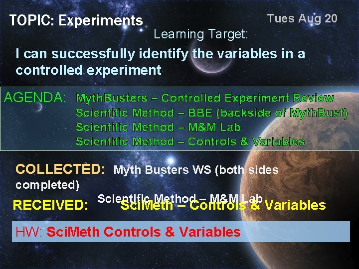 TOPIC: Experiments Tues Aug 20 Learning Target: I can successfully identify the variables in