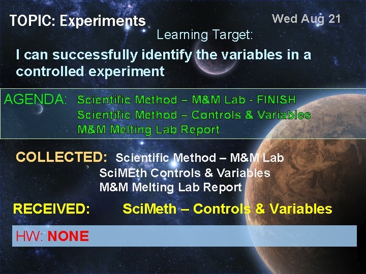 TOPIC: Experiments Wed Aug 21 Learning Target: I can successfully identify the variables in