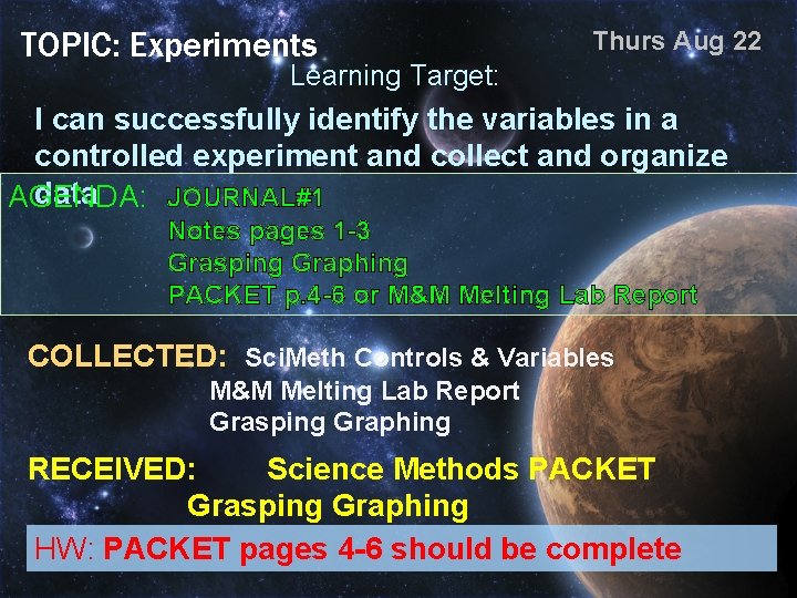 TOPIC: Experiments Thurs Aug 22 Learning Target: I can successfully identify the variables in