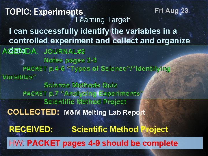 TOPIC: Experiments Fri Aug 23 Learning Target: I can successfully identify the variables in
