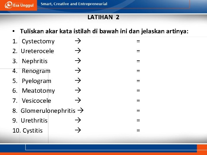 LATIHAN 2 • Tuliskan akar kata istilah di bawah ini dan jelaskan artinya: 1.