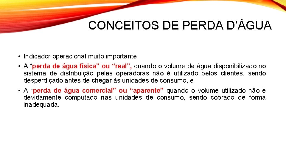 CONCEITOS DE PERDA D’ÁGUA • Indicador operacional muito importante • A “perda de água