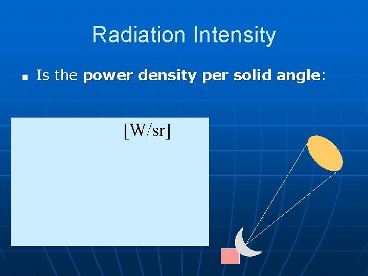 Radiation Intensity n Is the power density per solid angle: [W/sr] 