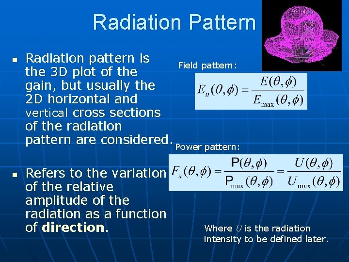 Radiation Pattern n n Radiation pattern is Field pattern: the 3 D plot of