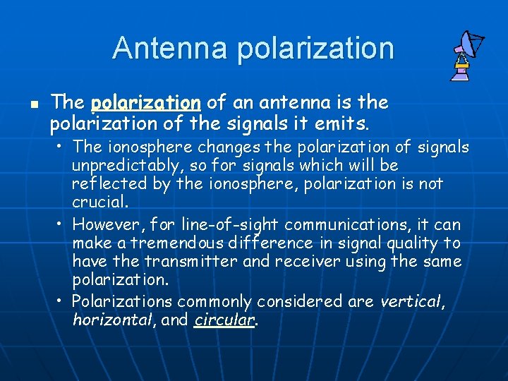 Antenna polarization n The polarization of an antenna is the polarization of the signals