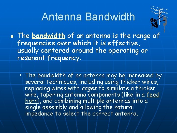 Antenna Bandwidth n The bandwidth of an antenna is the range of frequencies over