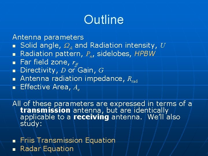Outline Antenna parameters n Solid angle, WA and Radiation intensity, U n Radiation pattern,