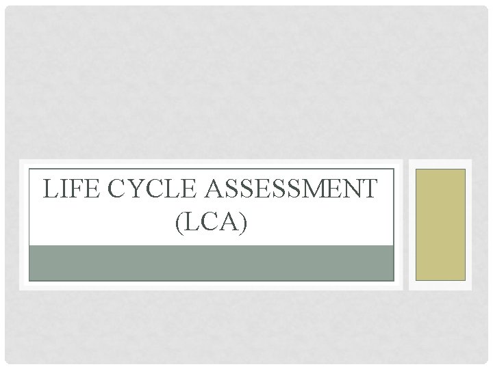 LIFE CYCLE ASSESSMENT (LCA) 