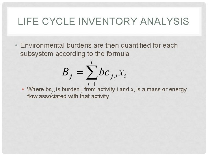 LIFE CYCLE INVENTORY ANALYSIS • Environmental burdens are then quantified for each subsystem according LIFE CYCLE INVENTORY ANALYSIS • Environmental burdens are then quantified for each subsystem according