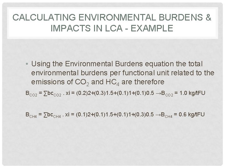 CALCULATING ENVIRONMENTAL BURDENS & IMPACTS IN LCA - EXAMPLE • Using the Environmental Burdens CALCULATING ENVIRONMENTAL BURDENS & IMPACTS IN LCA - EXAMPLE • Using the Environmental Burdens