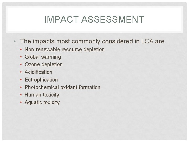 IMPACT ASSESSMENT • The impacts most commonly considered in LCA are • • Non-renewable