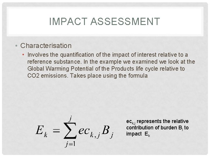 IMPACT ASSESSMENT • Characterisation • Involves the quantification of the impact of interest relative